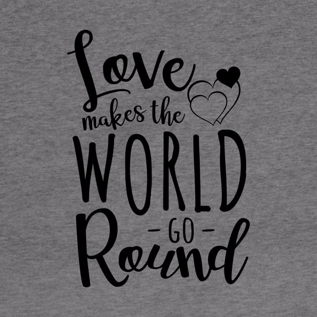 Love Makes The World Go Round by Meme My Shirt Shop